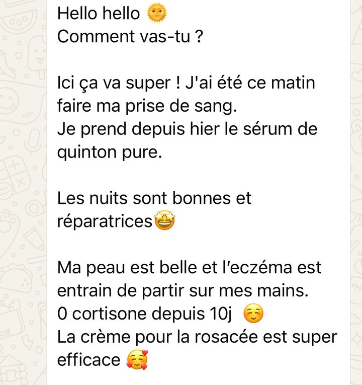 « Les nuits sont bonnes et réparatrices. Ma peau est belle. 0 cortisone depuis 10 jours. »